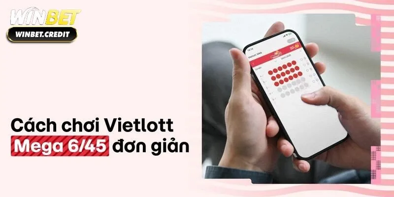 Tham gia đặt cược xổ số Mega 6/45 đơn giản